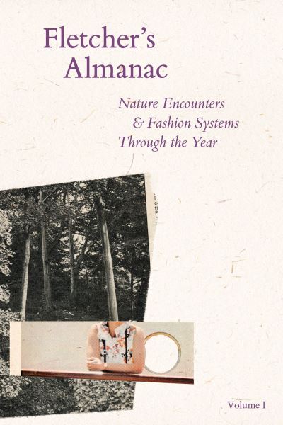 Fletcher's Almanac. Volume 1 Nature Encounters & Fashion Systems Through the