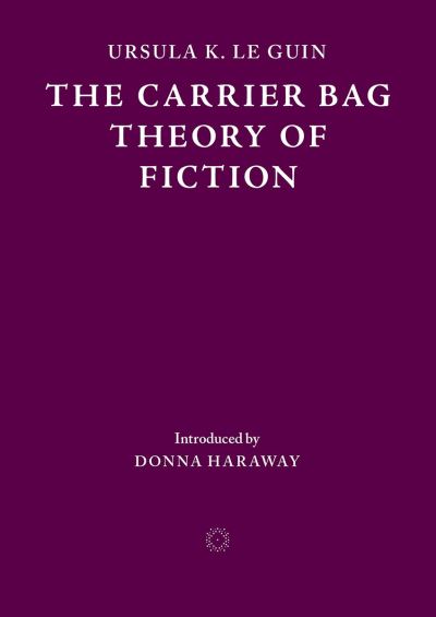 The carrier bag theory of fiction