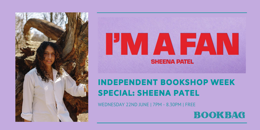 Wednesday 22nd June / Independent Bookshop Week Special: Sheena Patel