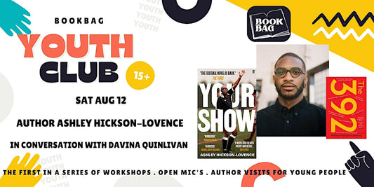 POSTPONED Sat 12 Aug Bookbag Youth Club - with Ashley Hickson-Lovence & Davina Quinlivan