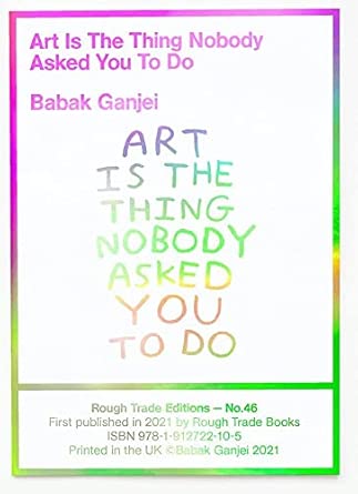 Babak Ganjei - Art Is The Thing Nobody Asked You To Do (RT#47)