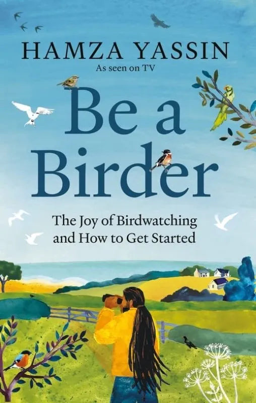 Be a Birder: The Joy of Birdwatching and How to Get Started