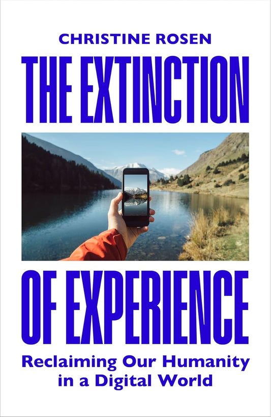 The Extinction of Experience: Reclaiming Our Humanity in a Digital World - Pre Order