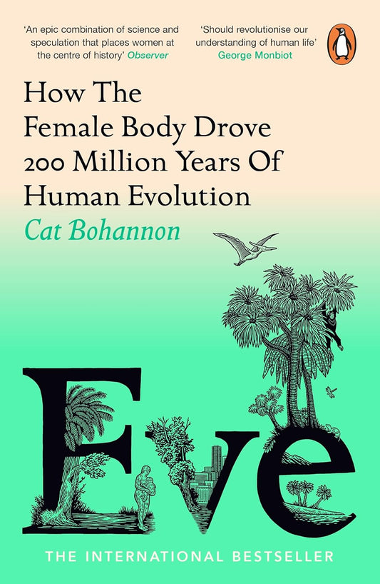 Eve: How The Female Body Drove 200 Million Years of Human Evolution - PRE ORDER