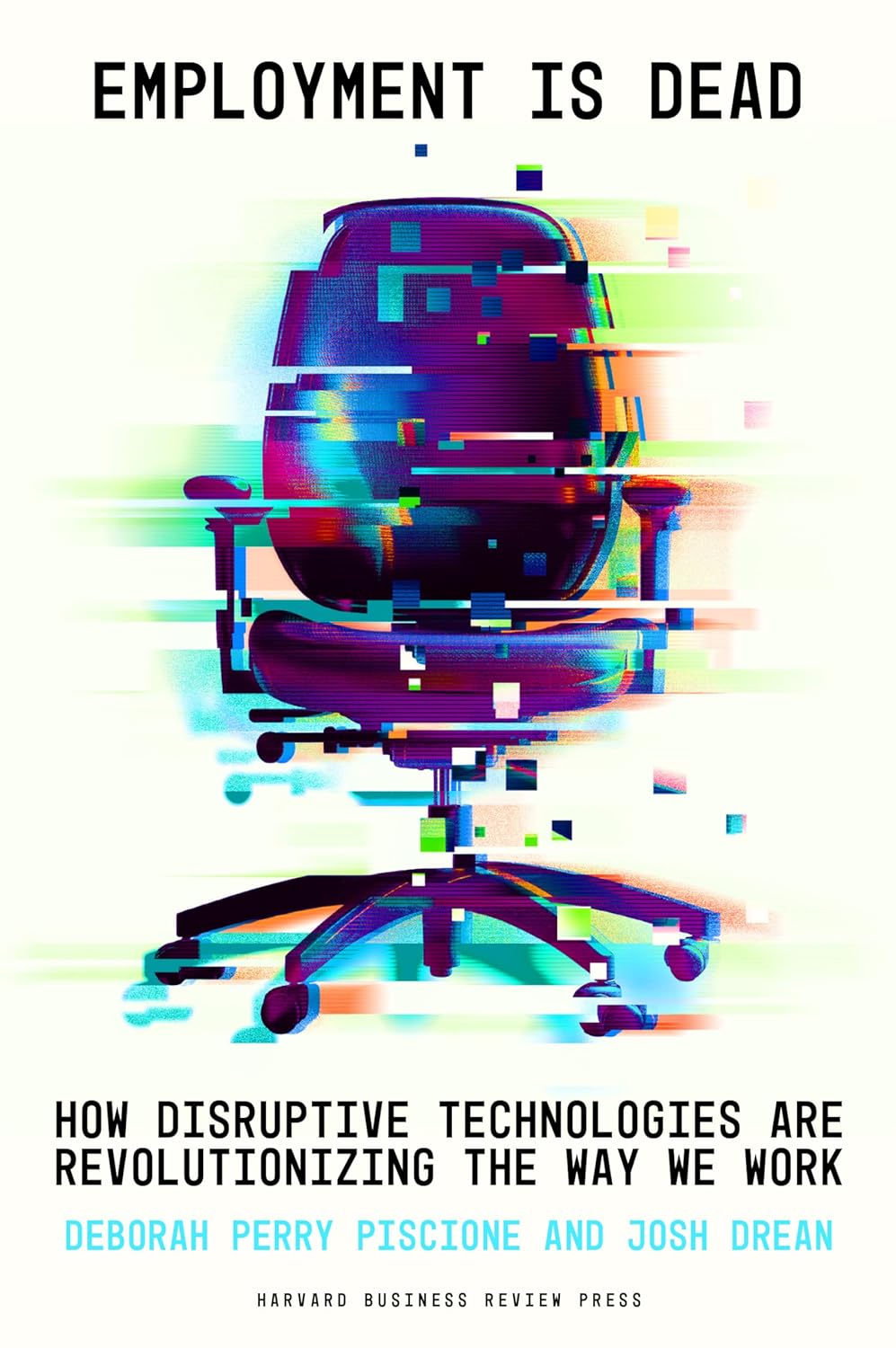 Employment Is Dead : How Disruptive Technologies Are Revolutionizing the Way We Work - Pre Order