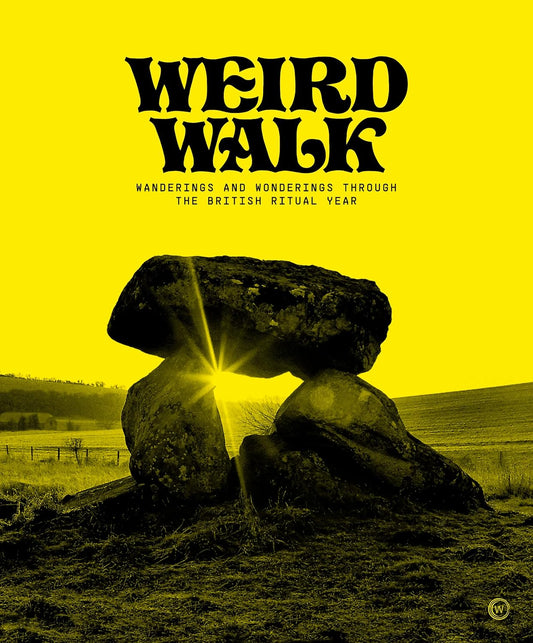 Weird Walk : Wanderings and Wonderings through the British Ritual Year