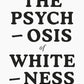 The psychosis of whiteness