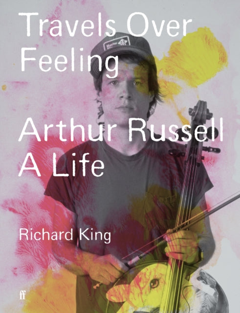 Travels Over Feeling : Arthur Russell, a Life (PRE ORDER)