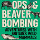 Black ops and beaver bombing