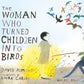 The woman who turned children into birds