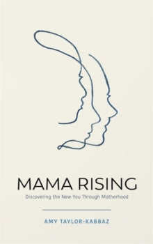 Mama Rising : Discovering the New You Through Motherhood