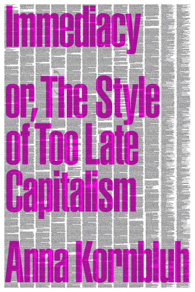 Immediacy, or, The style of too-late capitalism
