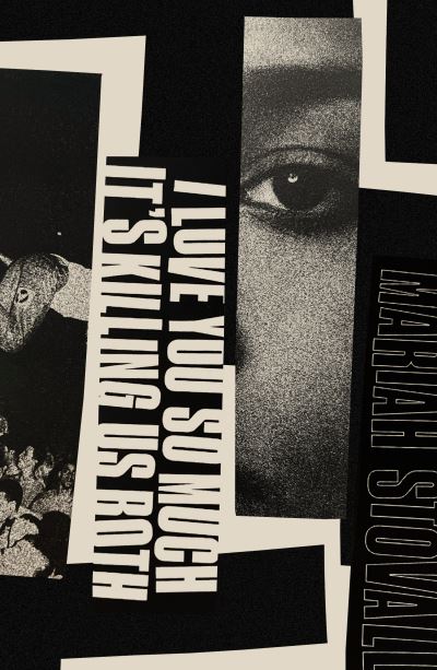 I love you so much it's killing us both