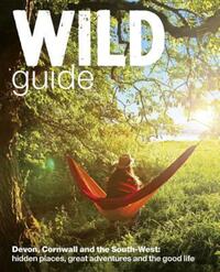 Wild Guide. Devon, Cornwall and the South West