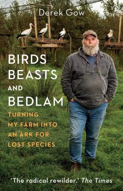 Birds, Beasts and Bedlam: Turning My Farm into an Ark for Lost Species