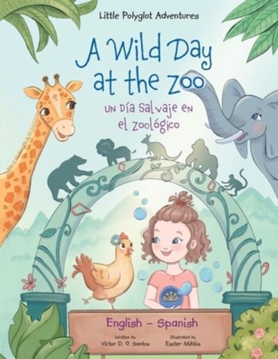 A Wild Day At the Zoo / Un D&#237;A Salvaje En El Zool&#243;Gico - Bilingual Spa