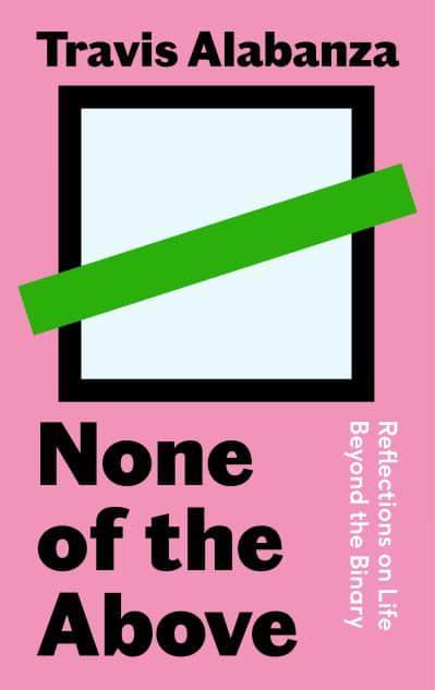 None of the Above : Reflections on Life Beyond the Binary
