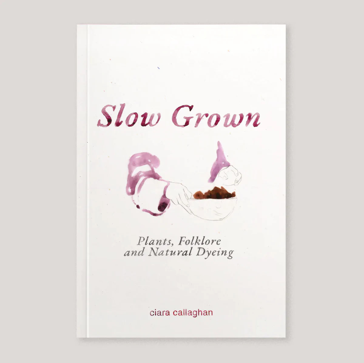 Slow Grown - Plants, Folklore and Natural Dyeing